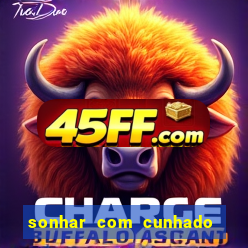 sonhar com cunhado que bicho jogar